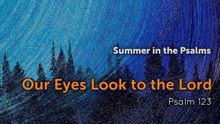 Our Eyes Look to the Lord - June 23, 2024