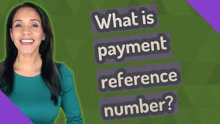 What is payment reference number?