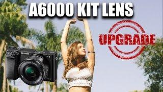 A6000 Kit Lens - Is It Time for You to Upgrade?