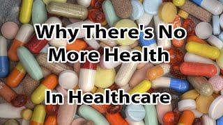 Why "There's No More Health In Healthcare - By Dr. Sunil Pai MD