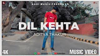 DIL KEHTA - ADITYA THAKUR (OFFICIAL VIDEO) new rap song