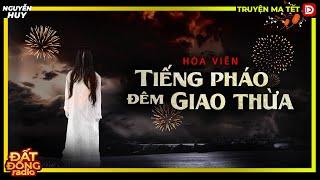 Truyện ma : TIẾNG PHÁO ĐÊM GIAO THỪA - Tuyển tập truyện ma tết 2023 Nguyễn Huy diễn đọc