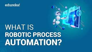 What is Robotic Process Automation (RPA) | RPA Tutorial for Beginners | RPA Training | Edureka