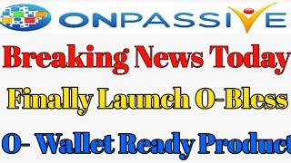 Breaking News Today: Finally Launch o-bless || Onpassive big update | Go founder onpassive update