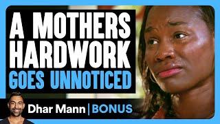 Mothers HARDWORK Goes UNNOTICED | Dhar Mann Bonus!