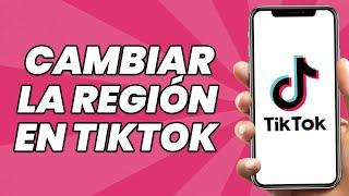 Cómo Cambiar la región en Tiktok (2024)