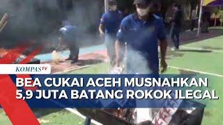 Bea Cukai Aceh Bakar 5,9 Juta Batang Rokok Ilegal