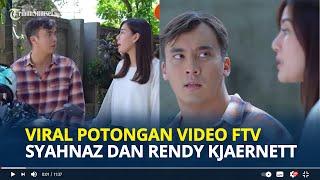 VIRAL Potongan Video Cuplikan FTV Syahnaz dan Rendy Kjaernett, Dialognya Jadi Kenyataan!