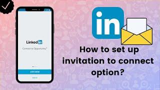 How to set up invitation to connect option on LinkedIn?