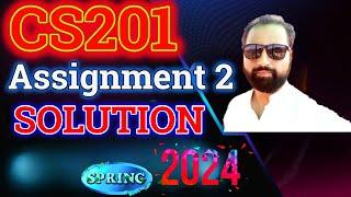 CS201 Assignment 2 Solution spring 2024 by Abid Farooq Bhutta || CS201 Assignment solved 2024