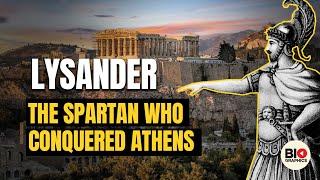 Lysander: The SPARTAN who conquered ATHENS