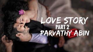 Love story |  Part 2 |  Parvathy sudhi & Abin Joseph |  Parvathyabin | Ashif tk ( dirty hair )