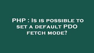 PHP : Is is possible to set a default PDO fetch mode?