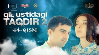 Qil Ustidagi Taqdir 2 - mavsum 44 - qism (milliy serial) | Қил Устидаги Тақдир 2 - мавсум 44 - қисм