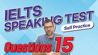 IELTS Speaking Test questions 15 - Self-practice