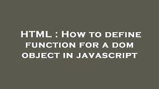 HTML : How to define function for a dom object in javascript