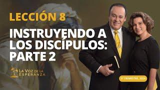 Escuela Sabática | Lección 8: Instruyendo a Los Discípulos: Parte 2 | Agosto 24