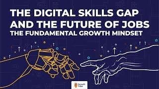 The Digital Skills Gap and the Future of Jobs - The Fundamental Growth Mindset