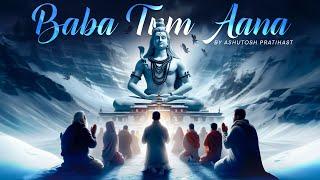 Baba Tum Aana | Lyrical Video | Ashutosh Pratihast | Maha Shivratri Special 2024 | Manish Mehra