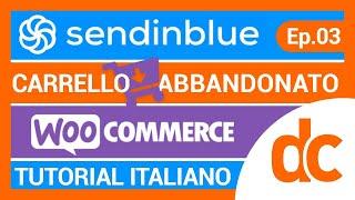 Brevo (Sendinblue) tutorial italiano 2023 | Ep. 03 - Automazione Carrello Abbandonato Woocommerce