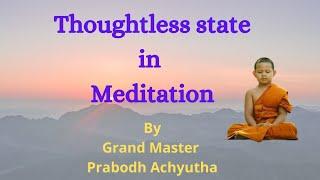 Thoughtless State in Meditation ||By Grand Master Prabodh Achyutha||