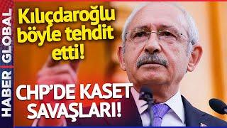 CHP'DE KASET SAVAŞLARI! Kılıçdaroğlu Açık Açık Tehdit Etti!
