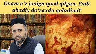 O'zini o'ldirgan odam abadiy jahannamdami? | Muhammad Ayyub domla