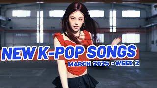 NEW K-POP SONGS | MARCH 2025 (WEEK 2)