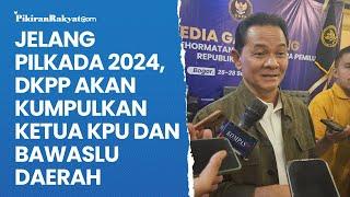 Jelang Pilkada 2024, DKPP Akan Kumpulkan Ketua KPU dan Bawaslu Daerah untuk ikuti Rakor