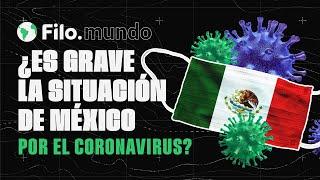 ¿Qué tan grave es la situación de México por el coronavirus? | Filo.mundo