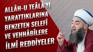 Allâh-u Teâlâ’yı Yarattıklarına Benzeten Selefî ve Vehhâbîlere İlmî Reddiyeler