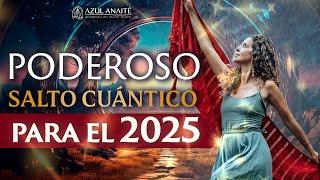 SALTO CUÁNTICO para RECIBIR TODO lo BUENO del 2025. SALUD, AMOR, DINERO y PROSPERIDAD | Azul Anaite