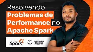 Resolvendo Problemas de Performance no Apache Spark