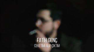 Fatih Genç - Ceketimi Alıp Çıktım (Official Video)