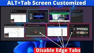 How to Disable Microsoft Edge Tabs in Alt Tab on Windows 11 | Windows 11 Customization