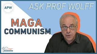 Ask Prof Wolff: MAGA Communism