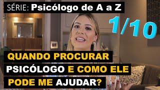 Quando Procurar um PSICÓLOGO e Como Saber se ele Pode me Ajudar? - Série #01de10