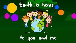 Earth is home to you and me- Song for Kids