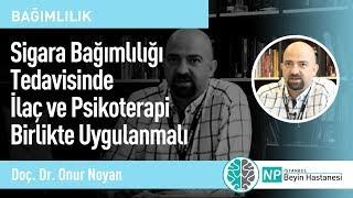 Sigara Bağımlılığı Tedavisinde İlaç ve Psikoterapi Birlikte Uygulanmalı-Psikiyatri Uzmanı Onur Noyan