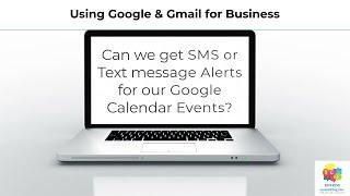 Can we get SMS or Text message Alerts for our Google Calendar Events sent to our SmartPhones?