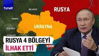 Putin açıkladı: Ukrayna’da 4 bölge ilhak edildi