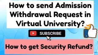 How to send Admission Withdrawal Request in Virtual University | How much fee is refundable in VU?