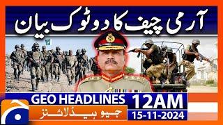 Army Chief Big Statement | Geo News 12 AM Headlines (15 Nov 2024)