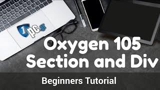 Oxygen 105 Section and Div | Learn how to use Oxygen Builder - Beginners Tutorial