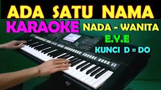 SATU NAMA TETAP DIHATI - EYE | KARAOKE NADA WANITA