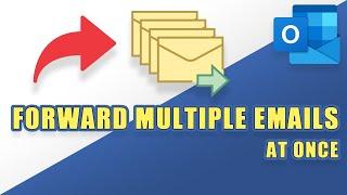 Outlook - How to Forward MULTIPLE Emails at ONCE