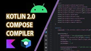 Migrate to Kotlin 2.0, Compose Compiler, KSP - Jetpack Compose