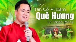 Tân cổ Ví dặm QUÊ HƯƠNG - Lê Thanh Phong | Ai xa quê nghe nhớ nhà da diết