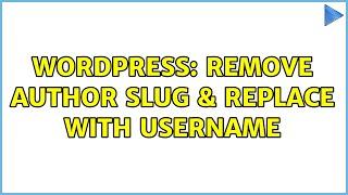 Wordpress: Remove Author Slug & Replace With Username