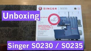 Unboxing And Trying the SINGER S0230 / S0235 Serger / Overlocker